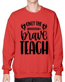Only The Brave Teach Style 1292# - teacher- Sweatshirt - Crew