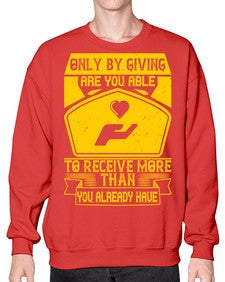 Only by giving are you able to receive more than you already have Style 38# - volunteer- Sweatshirt - Crew