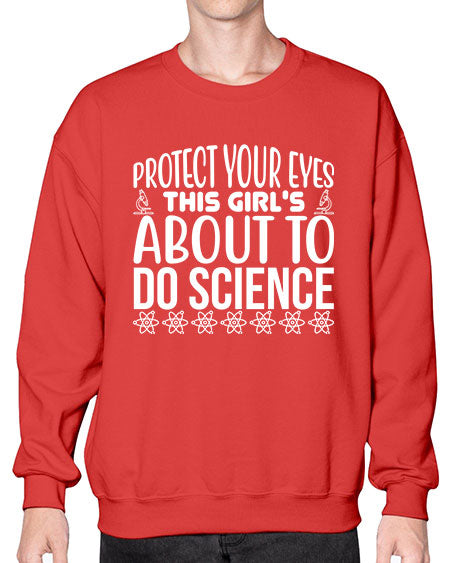 Protect Your Eyes This Girl s About To Do Science 154# - general science- Sweatshirt - Crew