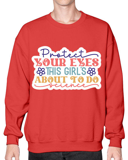 Protect your eyes this girls about to do science 152# - general science- Sweatshirt - Crew