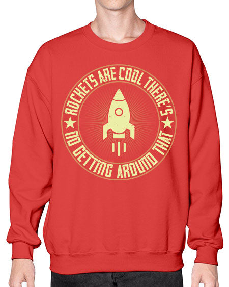 Rockets are cool Theres no getting around that 323# - general science- Sweatshirt - Crew