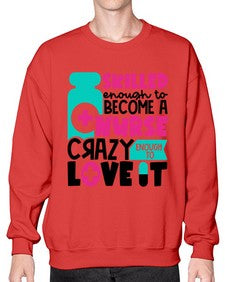 Skilled Enough To Become A Nurse Crazy Enough To Love It Style Style 1392# - nurse- Sweatshirt - Crew