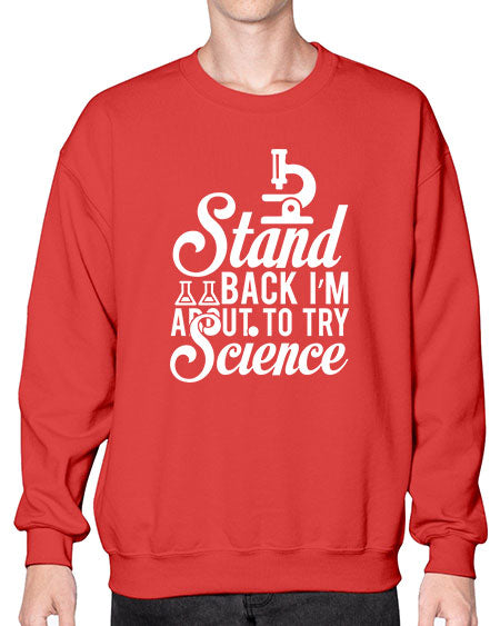 Stand Back I m About To Try Science 35# - general science- Sweatshirt - Crew