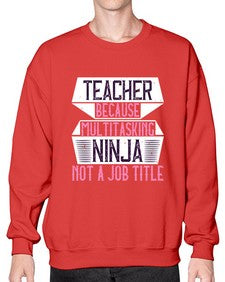 Teacher Because Multitasking Ninja Not A Job Title Style 1447# - teacher- Sweatshirt - Crew