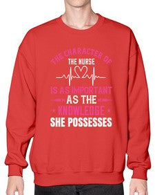 The character of the nurse is as important as the knowledge she possesses Style 1506# - nurse- Sweatshirt - Crew