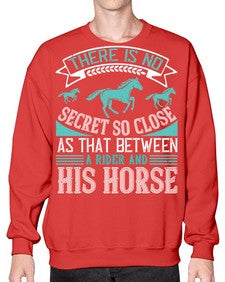 There is no secret so close as that between a rider and his horse Style 17# - horse- Sweatshirt - Crew