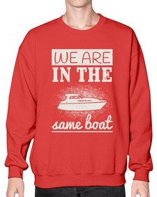 We are in the same boat 42# - boats- Sweatshirt - Crew