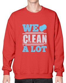 We clean a lot Style 466# - cleaner- Sweatshirt - Crew