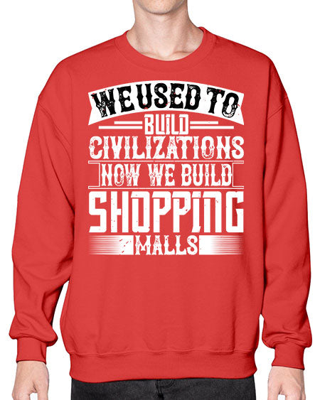 We used to build civilizations Now we build shopping malls Style 469# - architect- Sweatshirt - Crew