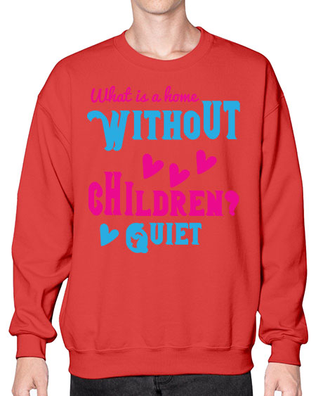 What is a home without children Quiet Style 237# - kids- Sweatshirt - Crew