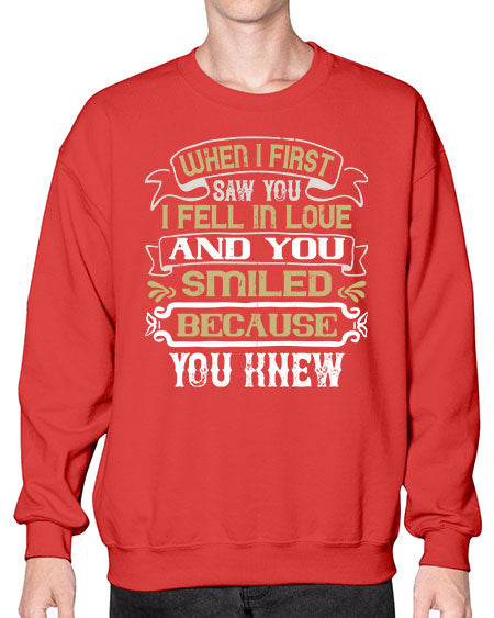 When I first saw you I fell in love and you smiled because you knew Style 12# - pig- Sweatshirt - Crew