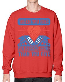 When you give yourself you receive more than you give Style 8# - volunteer- Sweatshirt - Crew