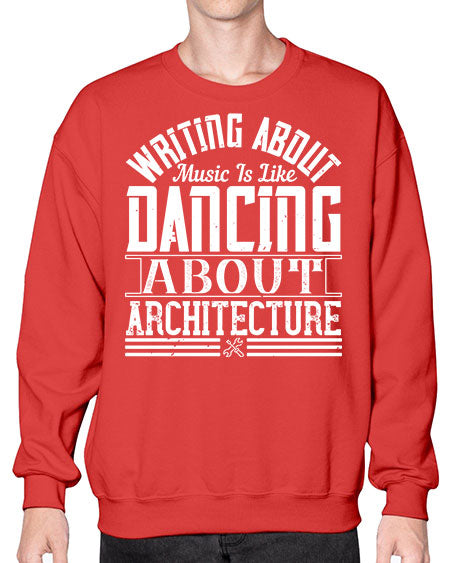 Writing about music is like dancing about architecture Style 480# - architect- Sweatshirt - Crew