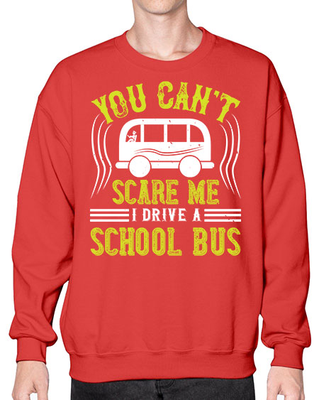 YOU CANT SCARE ME IM A BUS DRIVER Style 1676# - Bus Driver- Sweatshirt - Crew