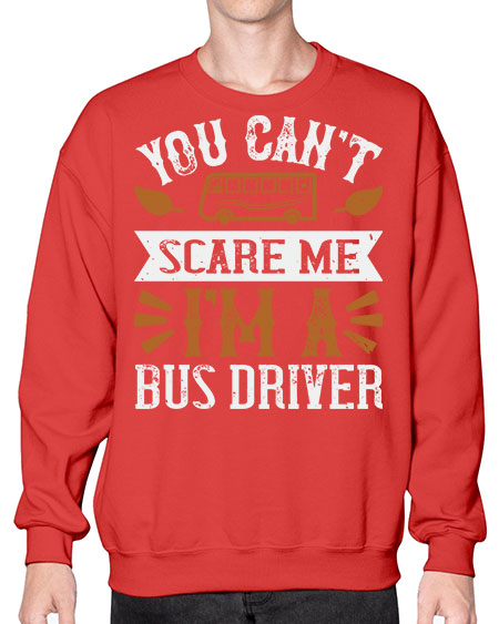 YOU CANT SCARE ME IM A BUS DRIVERR Style 1677# - Bus Driver- Sweatshirt - Crew