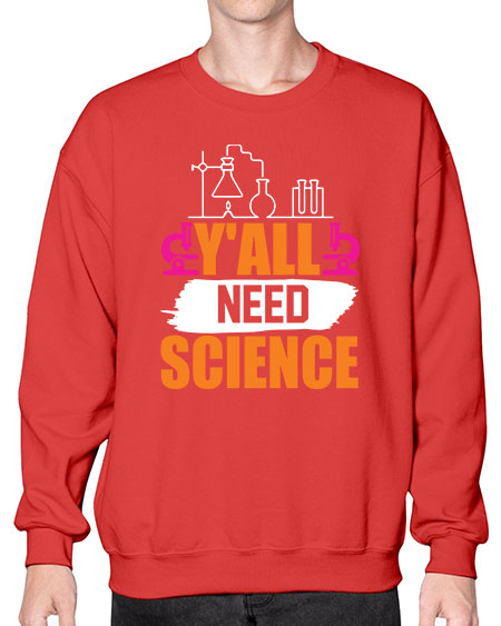 Yall Need Science 4# - general science- Sweatshirt - Crew