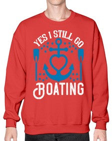 Yes I still go Boating 45# - boats- Sweatshirt - Crew