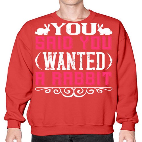 You Said You Wanted A Rabbit Style 5# - dogs- Sweatshirt - Crew