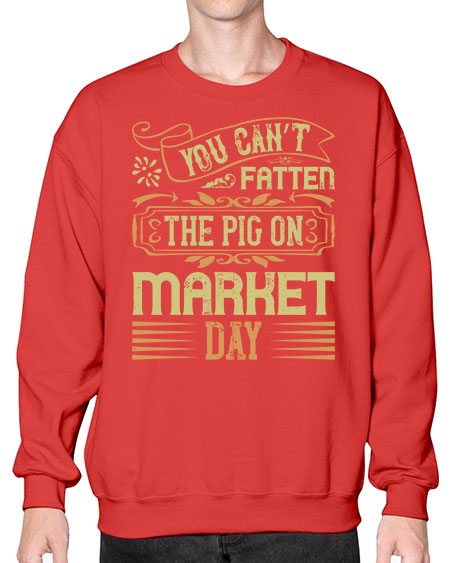 You can’t fatten the pig on market day Style 5# - pig- Sweatshirt - Crew