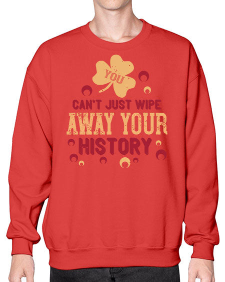 You cant just wipe away your history Style 243# - kids- Sweatshirt - Crew