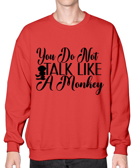 You do not talk like  - monkey- Sweatshirt - Crew