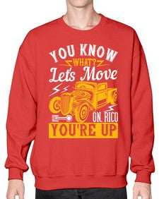 You know what Lets move on Rico youre up 12# - hot rod- Sweatshirt - Crew