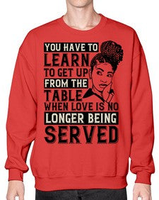 Youve got to learn to leave the table when loves no longer being served Style 46# - black afro- Sweatshirt - Crew