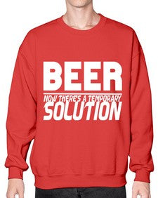 beer now theres a temporary solution 660# - beer- Sweatshirt - Crew