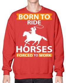 born to ride horses forced to work Style 6# - horse- Sweatshirt - Crew