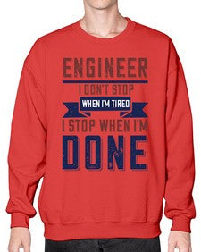 engineer i dont stop when im tired i stop when im done Style 142# - engineer- Sweatshirt - Crew