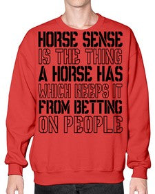 horse sense is the thing a horse has which keeps it from betting on people - horse- Sweatshirt - Crew