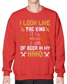 i look like the kind of guy who has a bottle of beer in my hand 1130# - beer- Sweatshirt - Crew