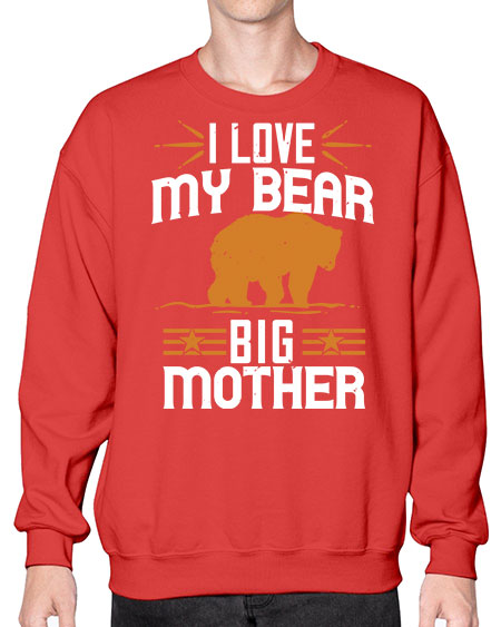 i love my big mother bear 139# - bears - animals- Sweatshirt - Crew