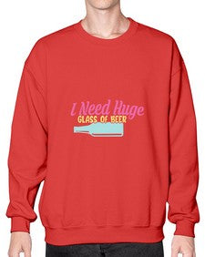 i need huge glass of beer 240# - beer- Sweatshirt - Crew