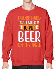 i work hard all week 252# - beer- Sweatshirt - Crew