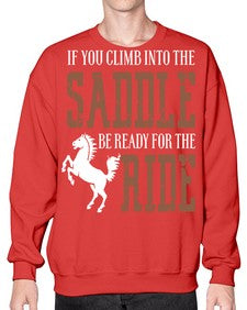 if you climb into the saddle be ready for the ride - horse- Sweatshirt - Crew