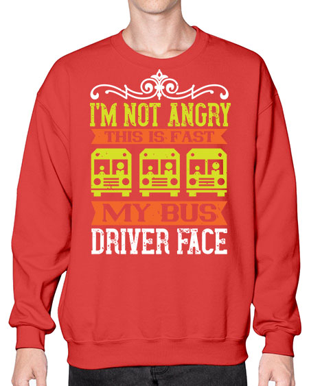 im not angry this is fast my bus driver face Style 1014# - Bus Driver- Sweatshirt - Crew