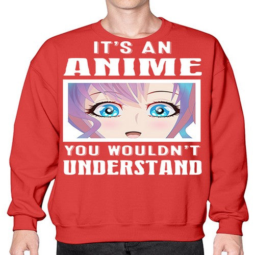 its an anime you wouldnt understand251# - anime- Sweatshirt - Crew