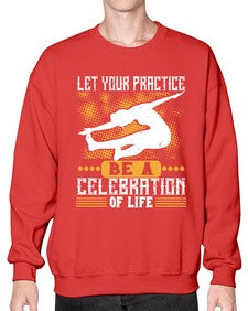 let your practice be a celebration of life  405# - yoga- Sweatshirt - Crew