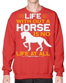 life without a horse is no life at all Style 2# - horse- Sweatshirt - Crew