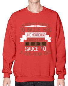 mentioning violence to bruce was like mentioning chocolate sauce to a sixyearold 335# - chocolate- Sweatshirt - Crew