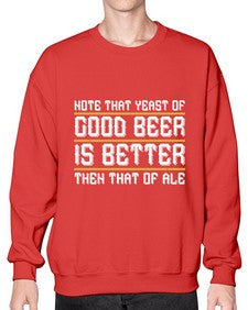 note that yeast of good beer is better then that of ale 1442# - beer- Sweatshirt - Crew