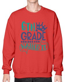 sixth grade nailed it 881# - sixth grade- Sweatshirt - Crew
