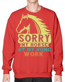 sorry my horse at my home work Style 22# - horse- Sweatshirt - Crew