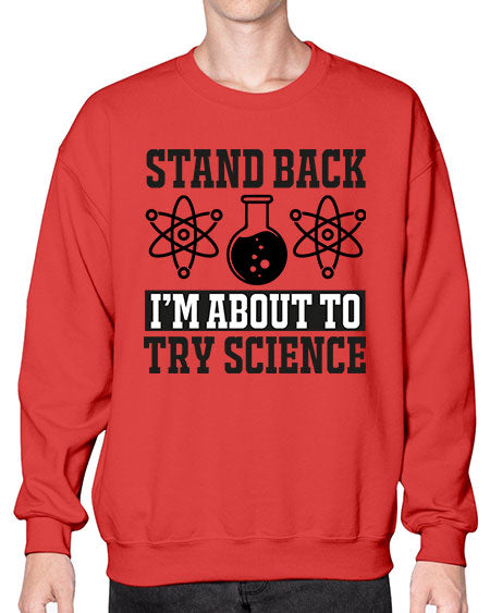 stand back i m about to try science 33# - general science- Sweatshirt - Crew