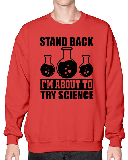 stand back i m about to try science 36# - general science- Sweatshirt - Crew