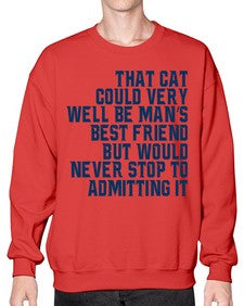 that cat could very well be mans bestfriend but would never stop - cats- Sweatshirt - Crew