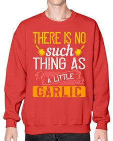 there is no such thing as a little garlic 423# - cooking- Sweatshirt - Crew