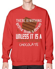 there is nothing better than a friend unless it is a friend with chocolate 424# - chocolate- Sweatshirt - Crew