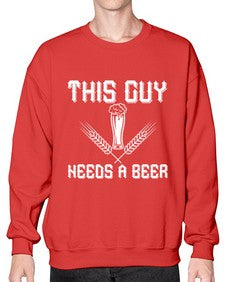this guy needs a beer 1645# - beer- Sweatshirt - Crew